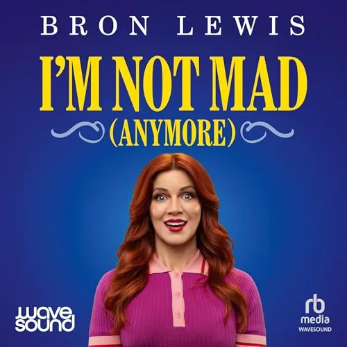 I’m Not Mad (Anymore) By Bron Lewis